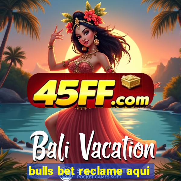 bulls bet reclame aqui